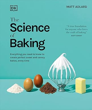 The Science of Baking: Everything You Need to Know to Create Perfect Sweet and Savory Bakes, Every Time