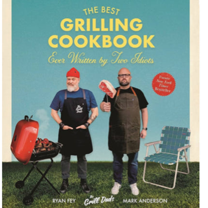 The Best Grilling Cookbook Ever Written By Two Idiots