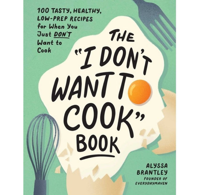 The I Don't Want To Cook Book